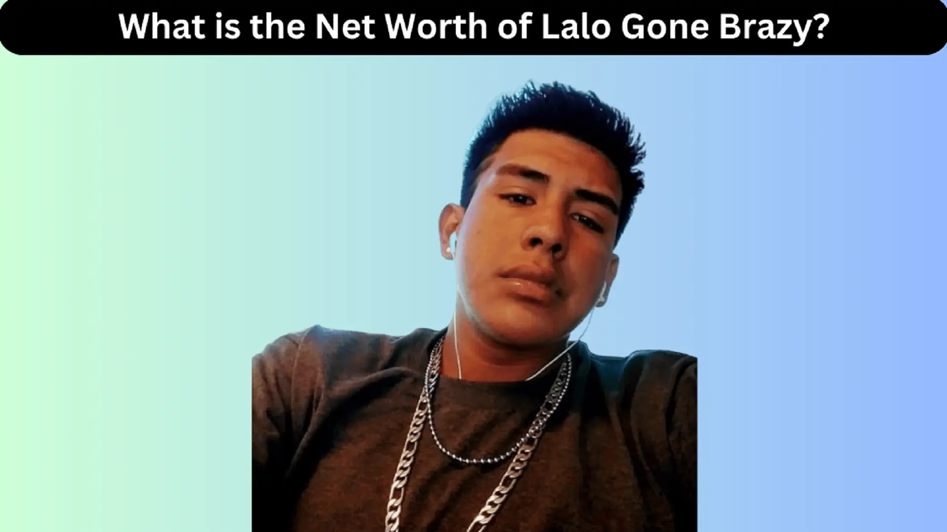 What is the Net Worth of Lalo Gone Brazy