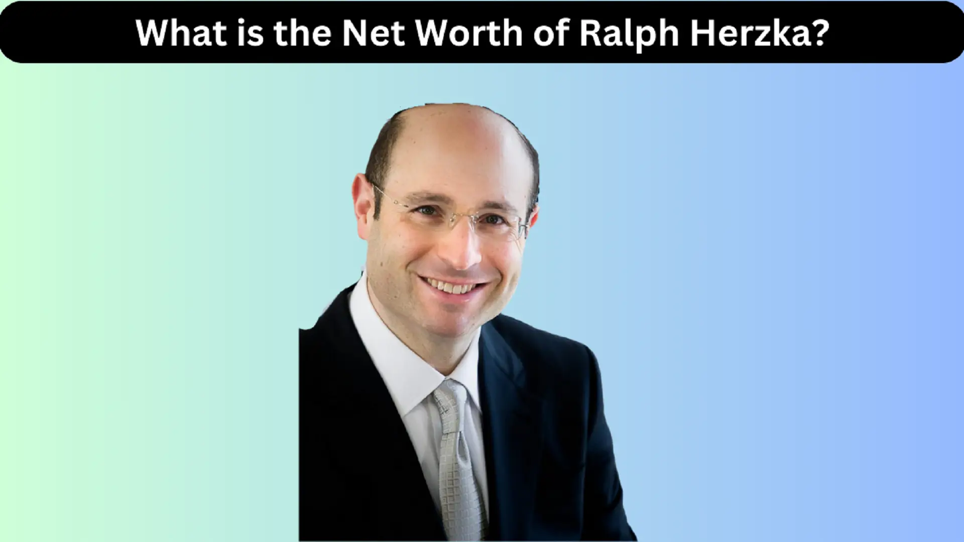 What is the Net Worth of Ralph Herzka