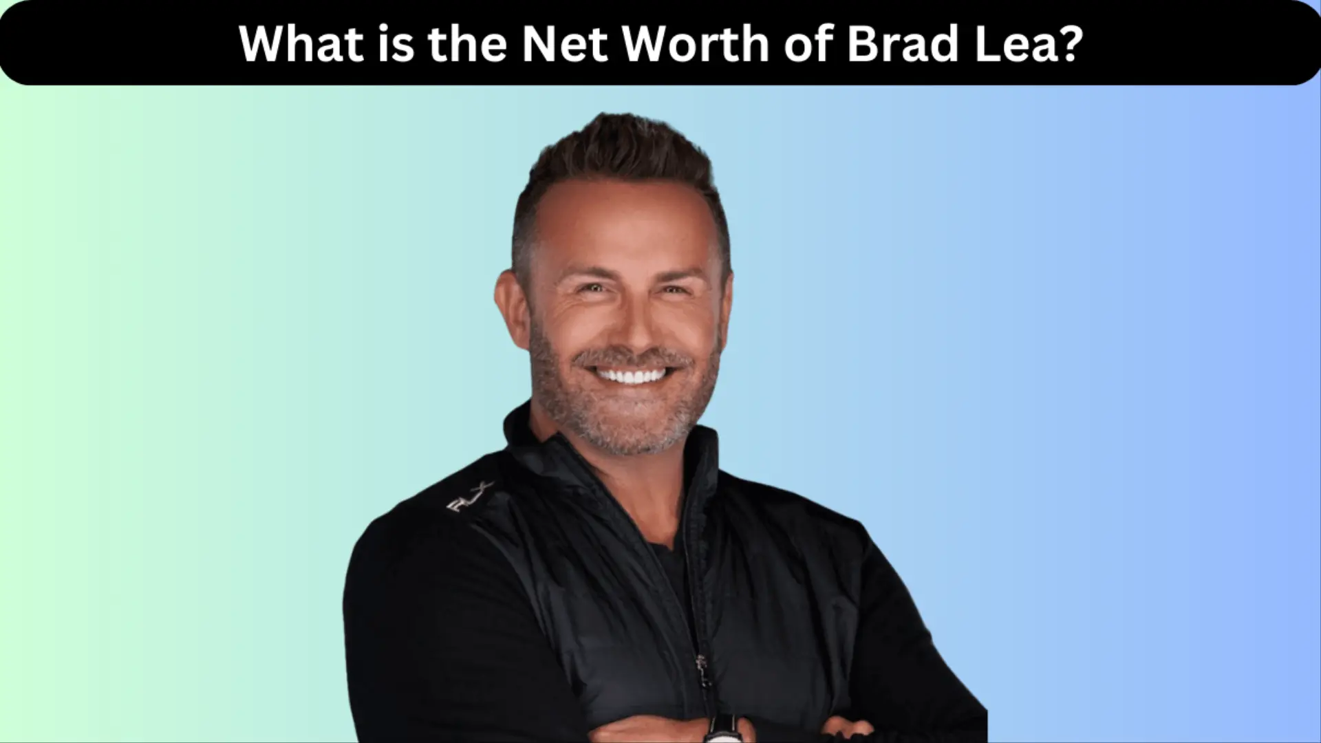 What is the Net Worth of Brad Lea