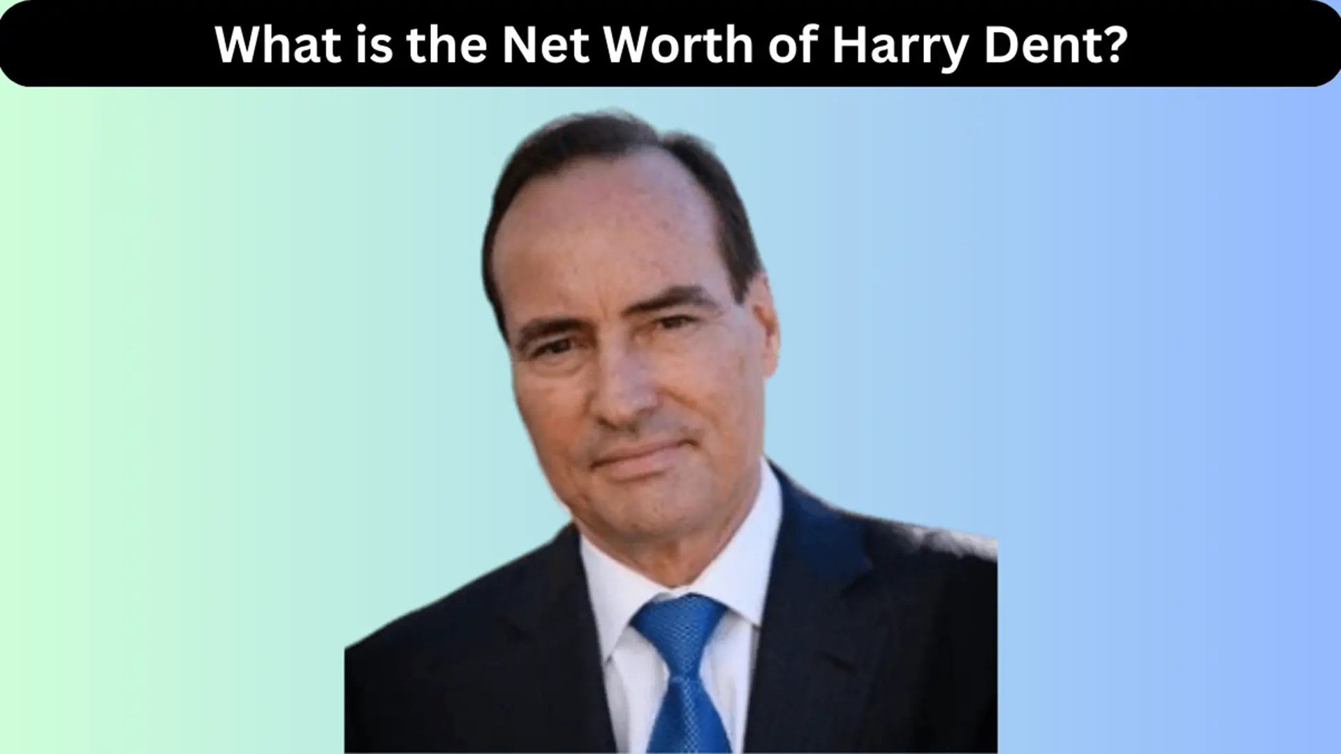 What is the Net Worth of Harry Dent