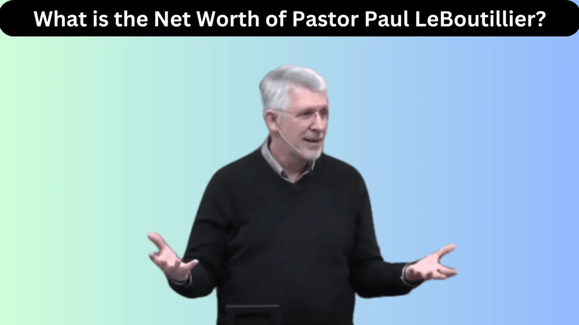 What is the Net Worth of Pastor Paul LeBoutillier