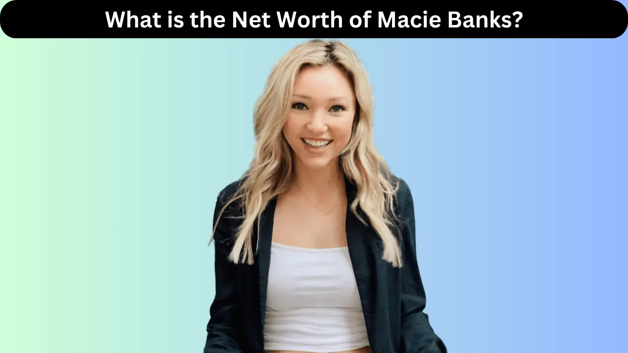 What is the Net Worth of Macie Banks