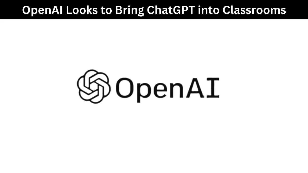openai-looks-to-bring-chatgpt-into-classrooms