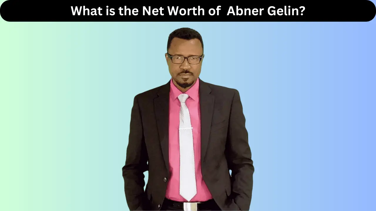 What is the Net Worth of Abner Gelin