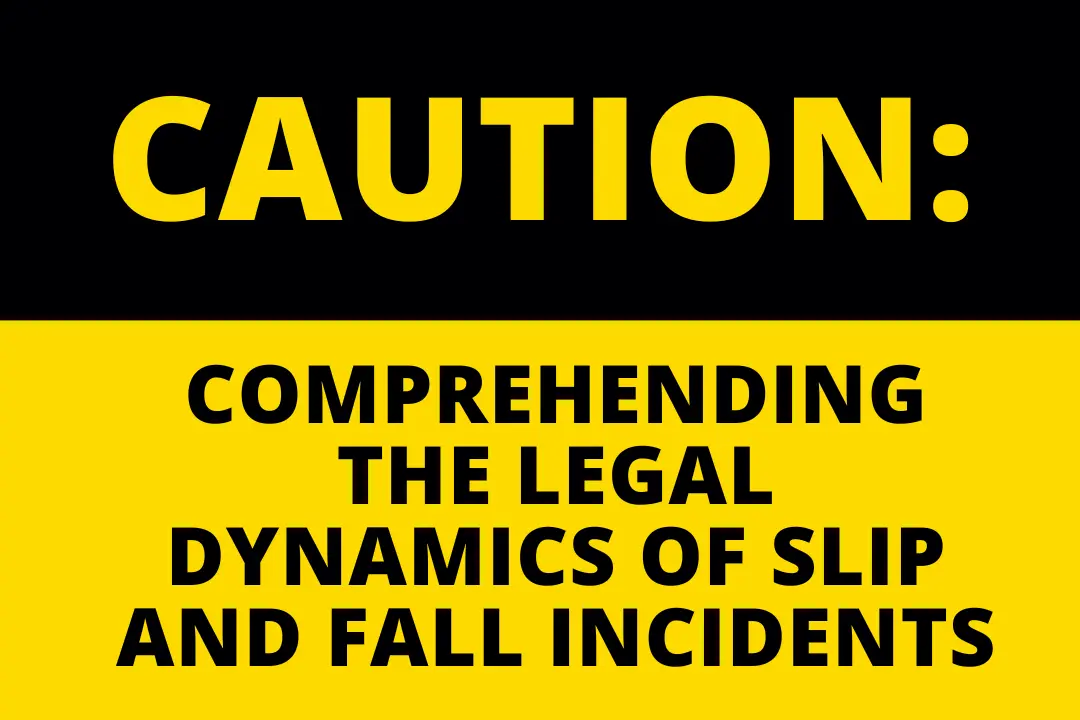 Comprehending the Legal Dynamics of Slip and Fall Incidents